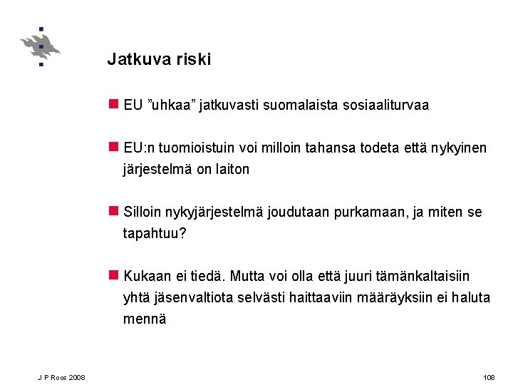 Jatkuva riski n EU ”uhkaa” jatkuvasti suomalaista sosiaaliturvaa n EU: n tuomioistuin voi milloin