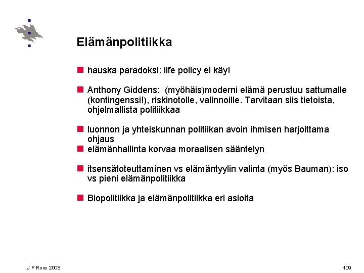 Elämänpolitiikka n hauska paradoksi: life policy ei käy! n Anthony Giddens: (myöhäis)moderni elämä perustuu