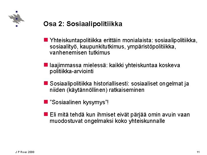 Osa 2: Sosiaalipolitiikka n Yhteiskuntapolitiikka erittäin monialaista: sosiaalipolitiikka, sosiaalityö, kaupunkitutkimus, ympäristöpolitiikka, vanhenemisen tutkimus n