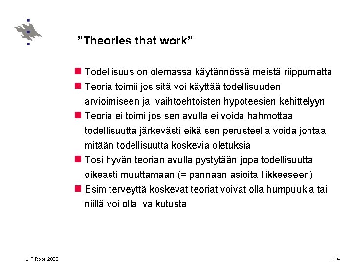”Theories that work” n Todellisuus on olemassa käytännössä meistä riippumatta n Teoria toimii jos