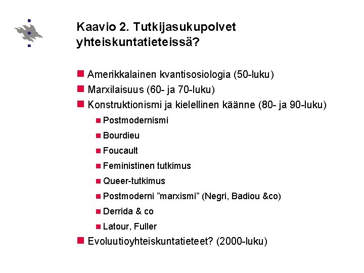 Kaavio 2. Tutkijasukupolvet yhteiskuntatieteissä? n Amerikkalainen kvantisosiologia (50 -luku) n Marxilaisuus (60 - ja