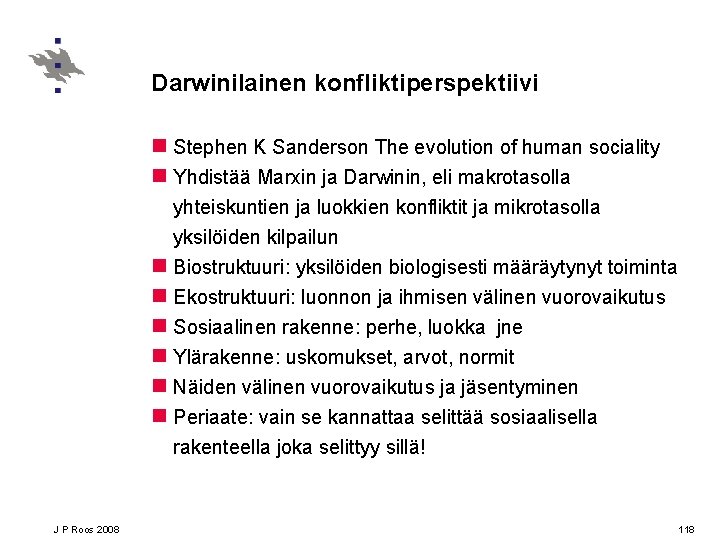 Darwinilainen konfliktiperspektiivi n Stephen K Sanderson The evolution of human sociality n Yhdistää Marxin