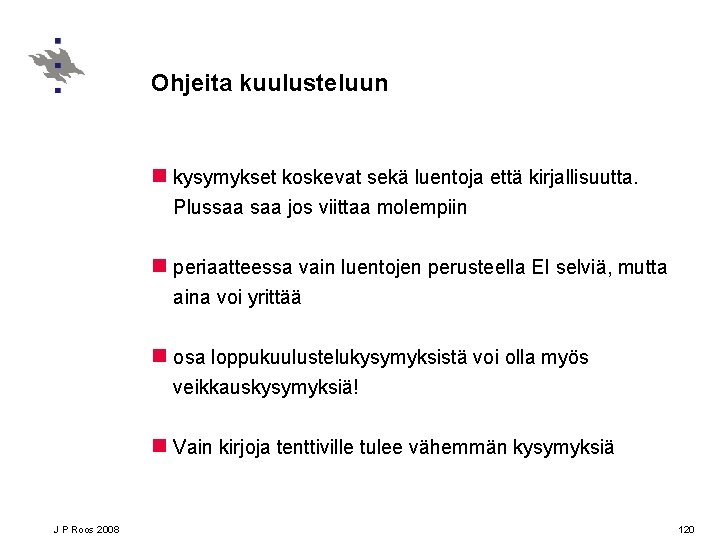 Ohjeita kuulusteluun n kysymykset koskevat sekä luentoja että kirjallisuutta. Plussaa jos viittaa molempiin n