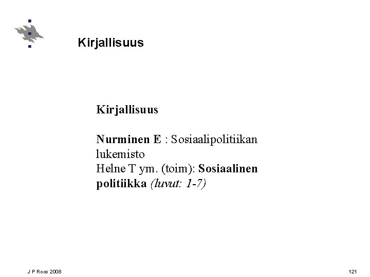 Kirjallisuus Nurminen E : Sosiaalipolitiikan lukemisto Helne T ym. (toim): Sosiaalinen politiikka (luvut: 1