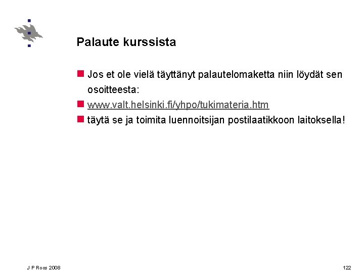 Palaute kurssista n Jos et ole vielä täyttänyt palautelomaketta niin löydät sen osoitteesta: n