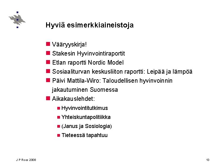 Hyviä esimerkkiaineistoja n Vääryyskirja! n Stakesin Hyvinvointiraportit n Etlan raportti Nordic Model n Sosiaaliturvan