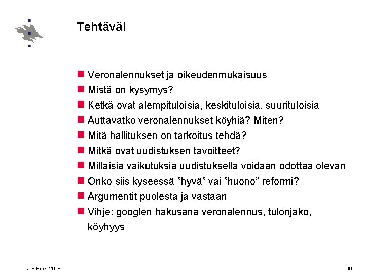 Tehtävä! n Veronalennukset ja oikeudenmukaisuus n Mistä on kysymys? n Ketkä ovat alempituloisia, keskituloisia,