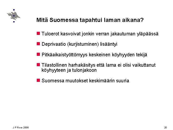 Mitä Suomessa tapahtui laman aikana? n Tuloerot kasvoivat jonkin verran jakautuman yläpäässä n Deprivaatio