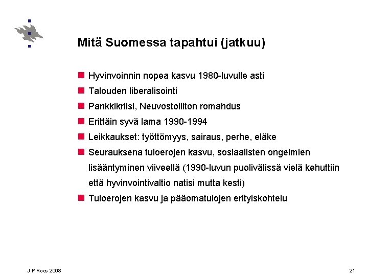 Mitä Suomessa tapahtui (jatkuu) n n n Hyvinvoinnin nopea kasvu 1980 -luvulle asti Talouden