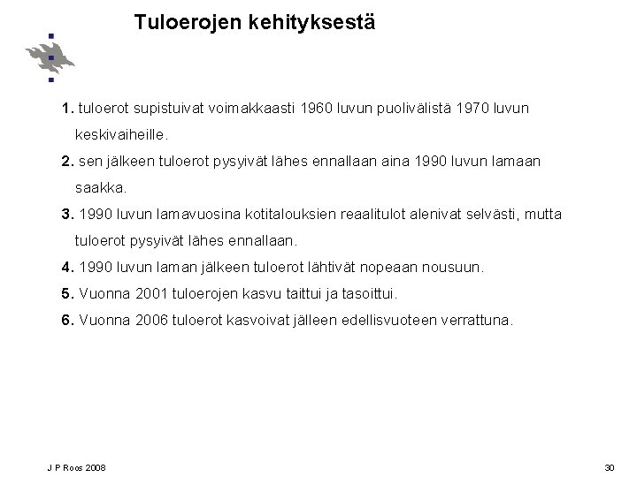 Tuloerojen kehityksestä 1. tuloerot supistuivat voimakkaasti 1960 luvun puolivälistä 1970 luvun keskivaiheille. 2. sen