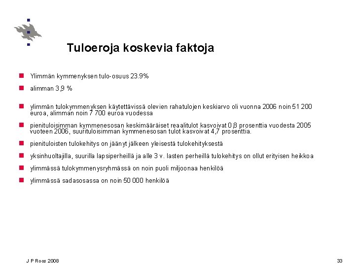 Tuloeroja koskevia faktoja n Ylimmän kymmenyksen tulo-osuus 23. 9% n alimman 3, 9 %