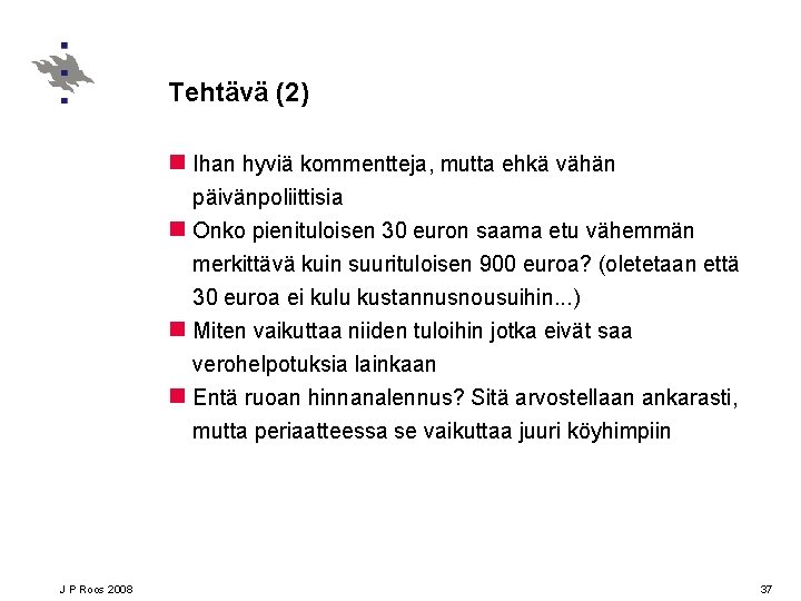 Tehtävä (2) n Ihan hyviä kommentteja, mutta ehkä vähän päivänpoliittisia n Onko pienituloisen 30