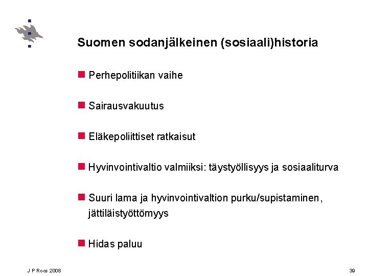 Suomen sodanjälkeinen (sosiaali)historia n Perhepolitiikan vaihe n Sairausvakuutus n Eläkepoliittiset ratkaisut n Hyvinvointivaltio valmiiksi: