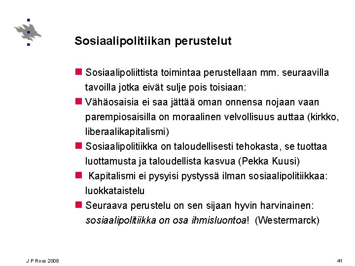 Sosiaalipolitiikan perustelut n Sosiaalipoliittista toimintaa perustellaan mm. seuraavilla tavoilla jotka eivät sulje pois toisiaan: