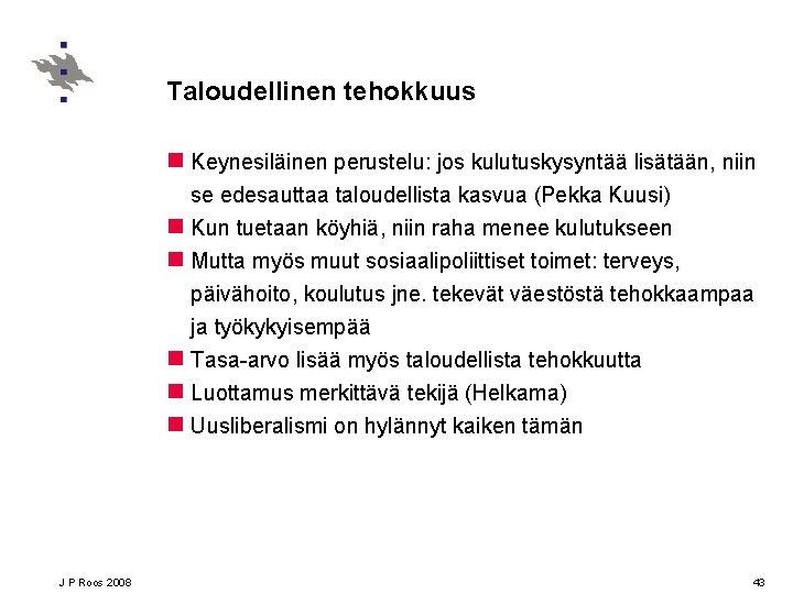 Taloudellinen tehokkuus n Keynesiläinen perustelu: jos kulutuskysyntää lisätään, niin se edesauttaa taloudellista kasvua (Pekka