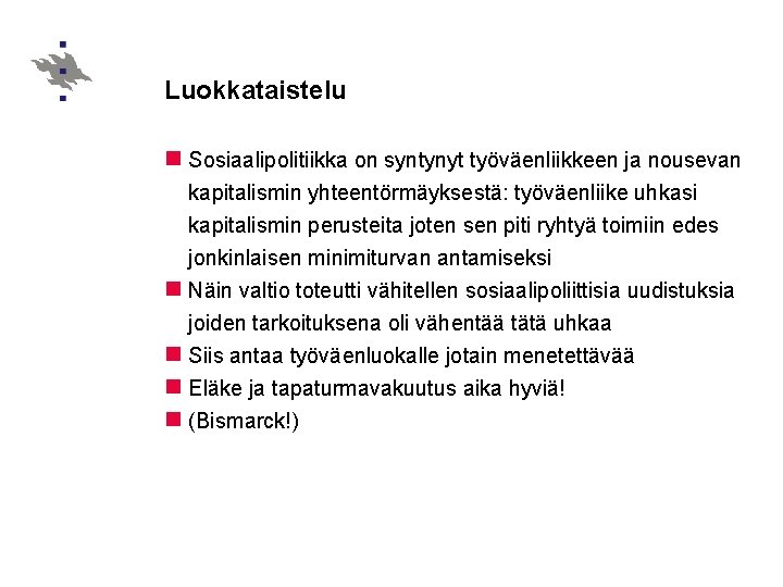 Luokkataistelu n Sosiaalipolitiikka on syntynyt työväenliikkeen ja nousevan kapitalismin yhteentörmäyksestä: työväenliike uhkasi kapitalismin perusteita