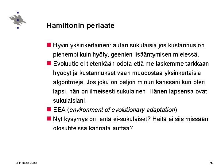 Hamiltonin periaate n Hyvin yksinkertainen: autan sukulaisia jos kustannus on pienempi kuin hyöty, geenien