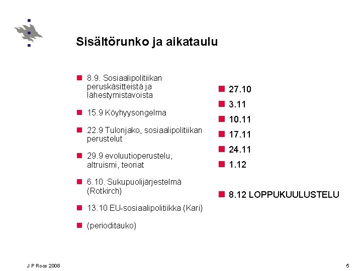 Sisältörunko ja aikataulu n 8. 9. Sosiaalipolitiikan peruskäsitteistä ja lähestymistavoista n 15. 9 Köyhyysongelma