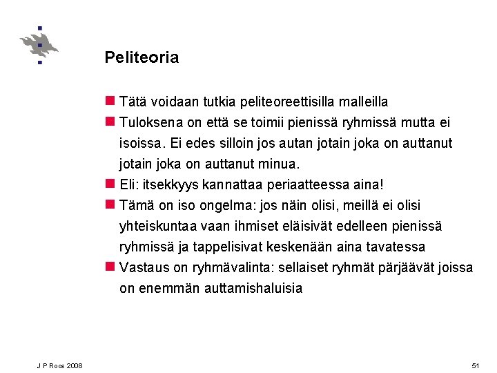 Peliteoria n Tätä voidaan tutkia peliteoreettisilla malleilla n Tuloksena on että se toimii pienissä