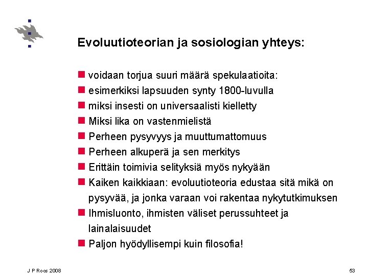 Evoluutioteorian ja sosiologian yhteys: n voidaan torjua suuri määrä spekulaatioita: n esimerkiksi lapsuuden synty