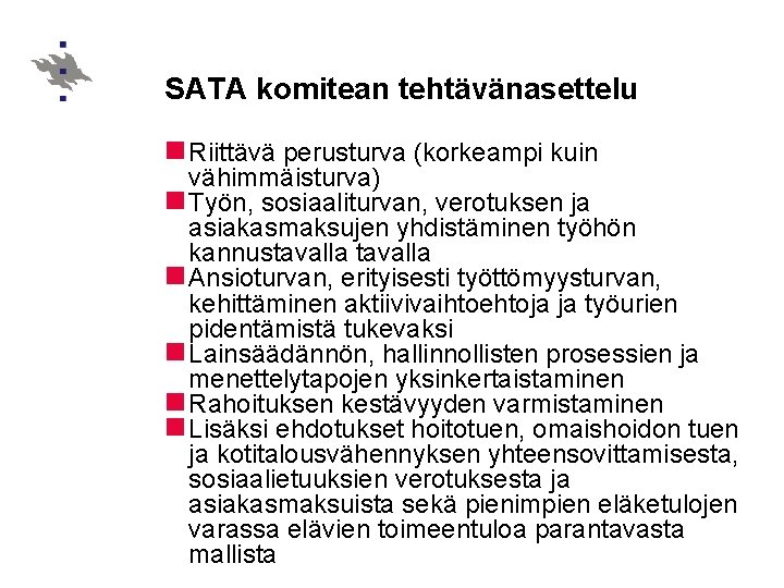 SATA komitean tehtävänasettelu n Riittävä perusturva (korkeampi kuin vähimmäisturva) n Työn, sosiaaliturvan, verotuksen ja