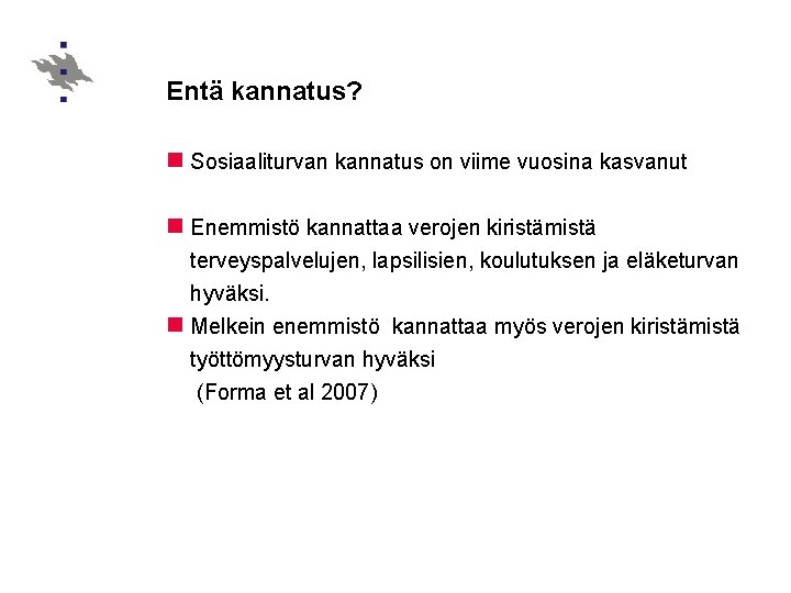 Entä kannatus? n Sosiaaliturvan kannatus on viime vuosina kasvanut n Enemmistö kannattaa verojen kiristämistä