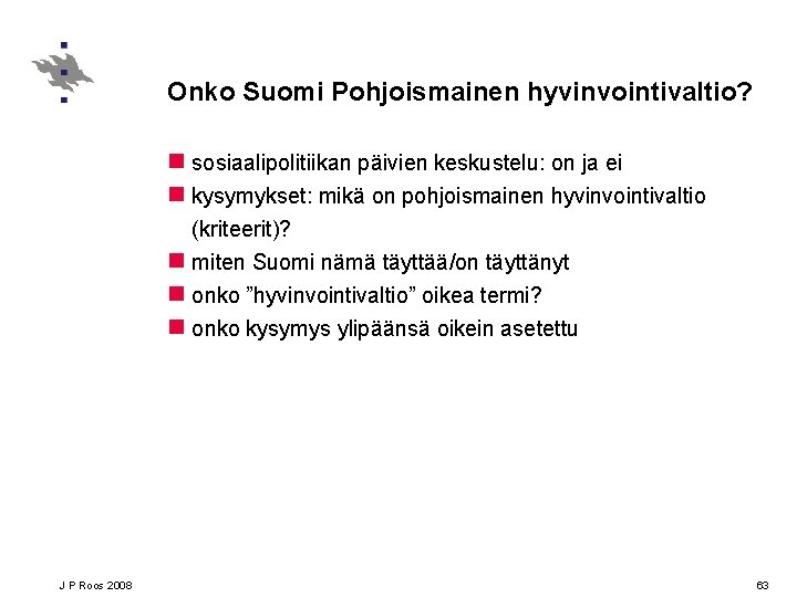 Onko Suomi Pohjoismainen hyvinvointivaltio? n sosiaalipolitiikan päivien keskustelu: on ja ei n kysymykset: mikä