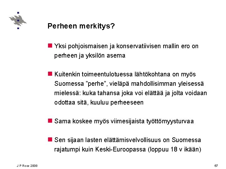 Perheen merkitys? n Yksi pohjoismaisen ja konservatiivisen mallin ero on perheen ja yksilön asema