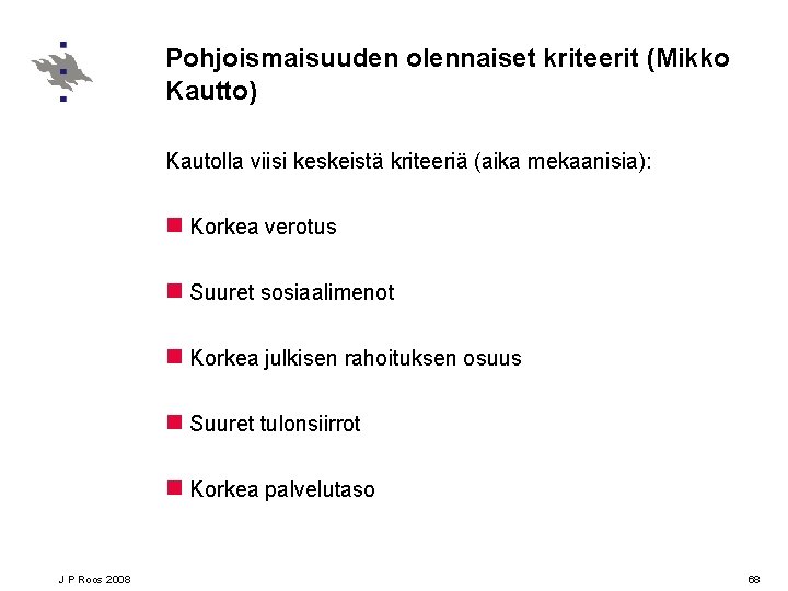 Pohjoismaisuuden olennaiset kriteerit (Mikko Kautto) Kautolla viisi keskeistä kriteeriä (aika mekaanisia): n Korkea verotus