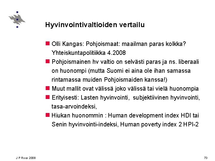 Hyvinvointivaltioiden vertailu n Olli Kangas: Pohjoismaat: maailman paras kolkka? Yhteiskuntapolitiikka 4. 2008 n Pohjoismainen