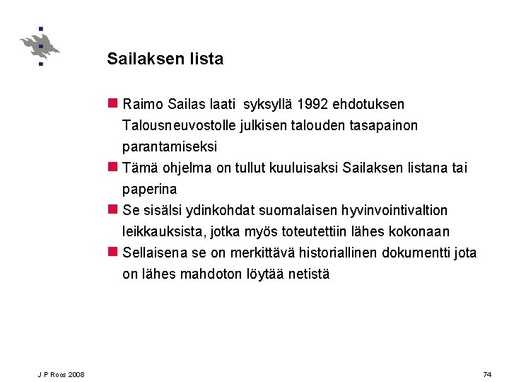 Sailaksen lista n Raimo Sailas laati syksyllä 1992 ehdotuksen Talousneuvostolle julkisen talouden tasapainon parantamiseksi