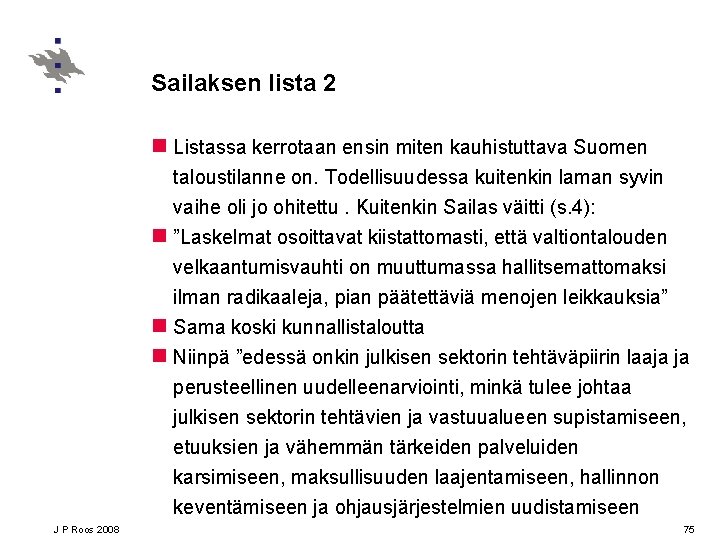 Sailaksen lista 2 n Listassa kerrotaan ensin miten kauhistuttava Suomen taloustilanne on. Todellisuudessa kuitenkin