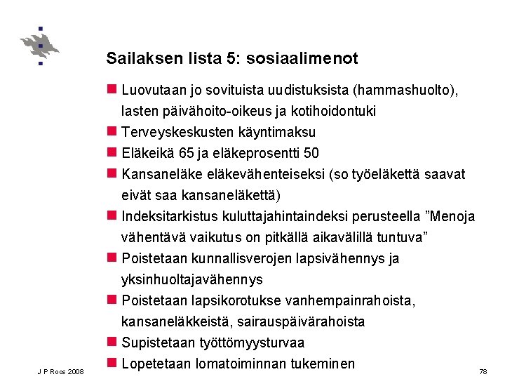 Sailaksen lista 5: sosiaalimenot n Luovutaan jo sovituista uudistuksista (hammashuolto), lasten päivähoito-oikeus ja kotihoidontuki