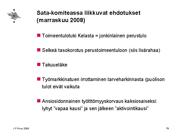 Sata-komiteassa liikkuvat ehdotukset (marraskuu 2008) n Toimeentulotuki Kelasta = jonkinlainen perustulo n Selkeä tasokorotus