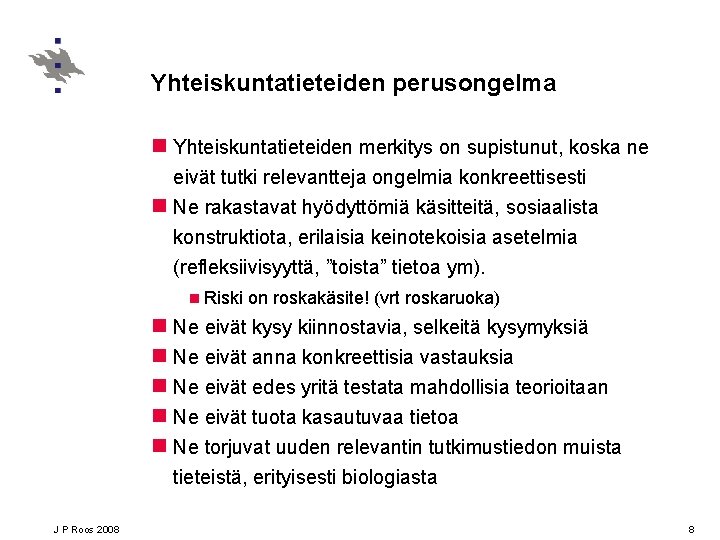 Yhteiskuntatieteiden perusongelma n Yhteiskuntatieteiden merkitys on supistunut, koska ne eivät tutki relevantteja ongelmia konkreettisesti