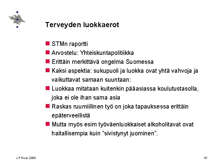 Terveyden luokkaerot n STMn raportti n Arvostelu: Yhteiskuntapolitiikka n Erittäin merkittävä ongelma Suomessa n