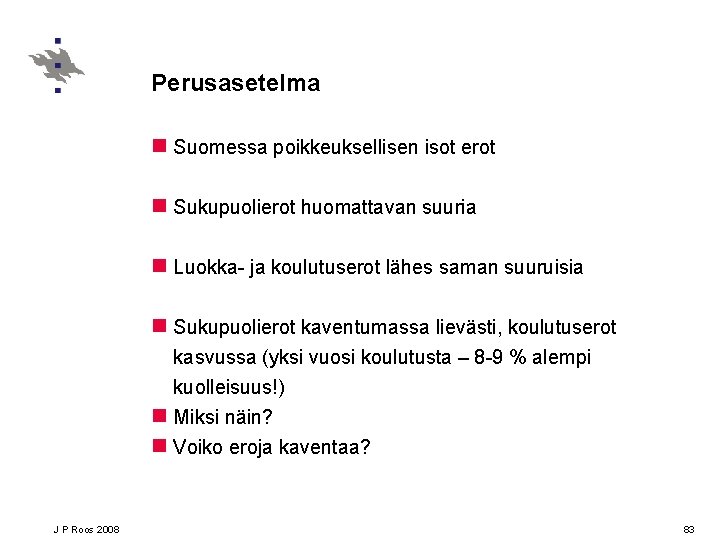 Perusasetelma n Suomessa poikkeuksellisen isot erot n Sukupuolierot huomattavan suuria n Luokka- ja koulutuserot