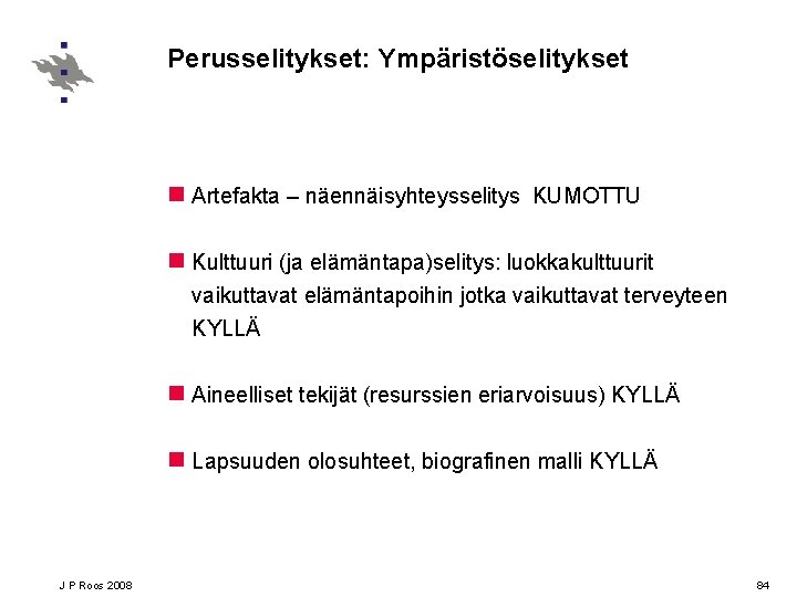 Perusselitykset: Ympäristöselitykset n Artefakta – näennäisyhteysselitys KUMOTTU n Kulttuuri (ja elämäntapa)selitys: luokkakulttuurit vaikuttavat elämäntapoihin