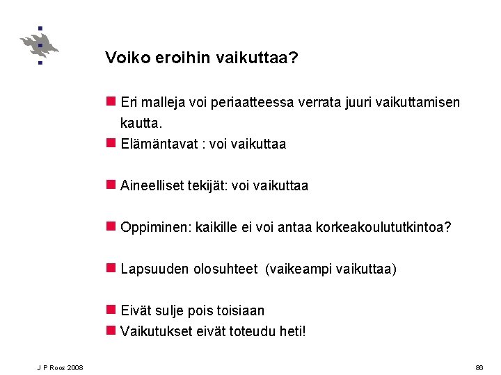 Voiko eroihin vaikuttaa? n Eri malleja voi periaatteessa verrata juuri vaikuttamisen kautta. n Elämäntavat