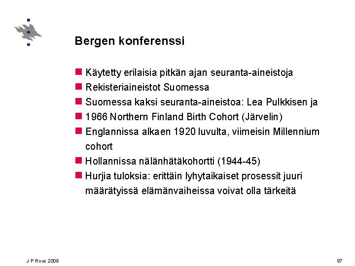 Bergen konferenssi n Käytetty erilaisia pitkän ajan seuranta-aineistoja n Rekisteriaineistot Suomessa n Suomessa kaksi