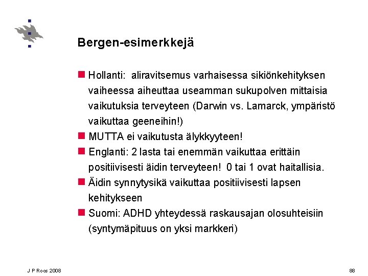 Bergen-esimerkkejä n Hollanti: aliravitsemus varhaisessa sikiönkehityksen vaiheessa aiheuttaa useamman sukupolven mittaisia vaikutuksia terveyteen (Darwin