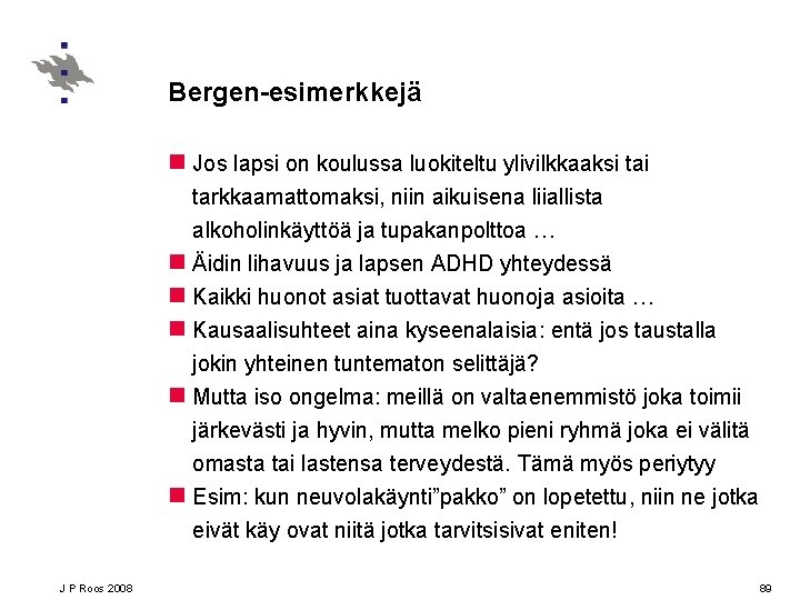 Bergen-esimerkkejä n Jos lapsi on koulussa luokiteltu ylivilkkaaksi tarkkaamattomaksi, niin aikuisena liiallista alkoholinkäyttöä ja