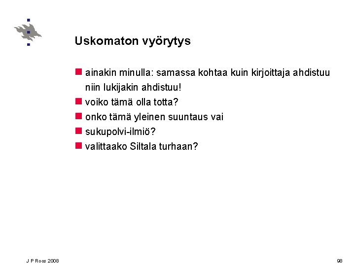 Uskomaton vyörytys n ainakin minulla: samassa kohtaa kuin kirjoittaja ahdistuu niin lukijakin ahdistuu! n