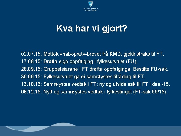 Kva har vi gjort? 02. 07. 15: Mottok «naboprat» -brevet frå KMD, gjekk straks