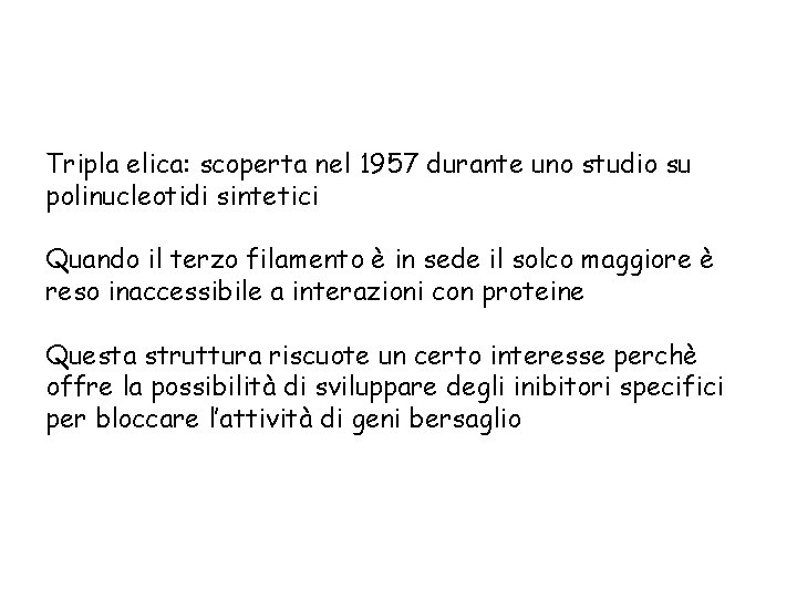 Tripla elica: scoperta nel 1957 durante uno studio su polinucleotidi sintetici Quando il terzo