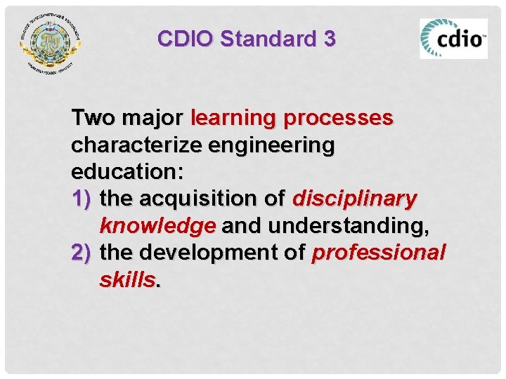 CDIO Standard 3 Two major learning processes characterize engineering education: 1) the acquisition of