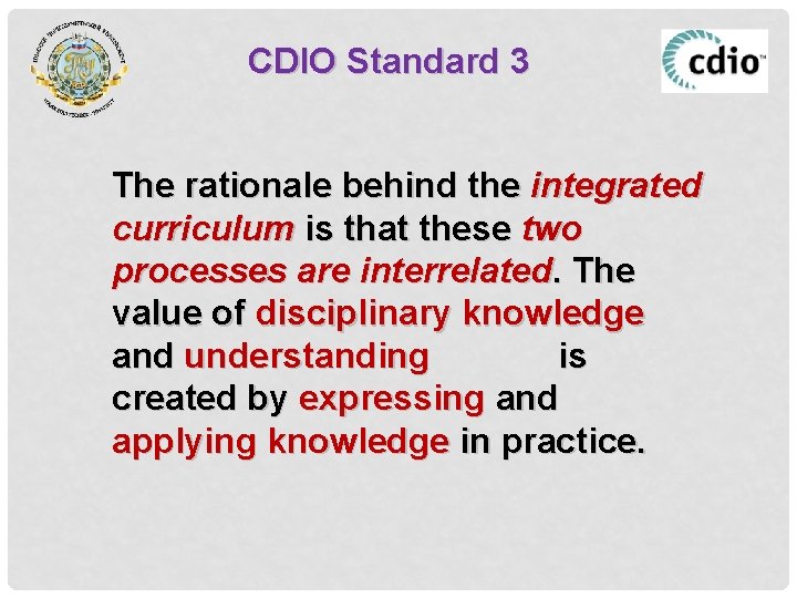 CDIO Standard 3 The rationale behind the integrated curriculum is that these two processes