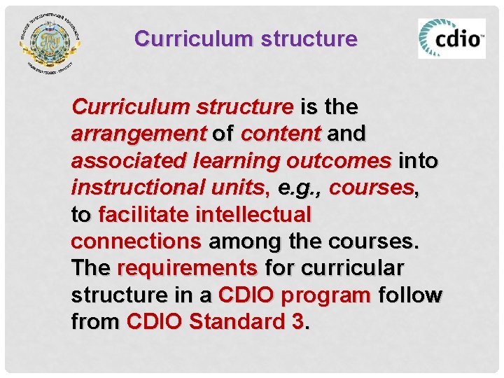 Curriculum structure is the arrangement of content and associated learning outcomes into instructional units,