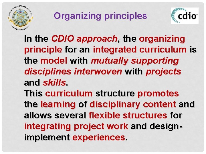 Organizing principles In the CDIO approach, the organizing principle for an integrated curriculum is