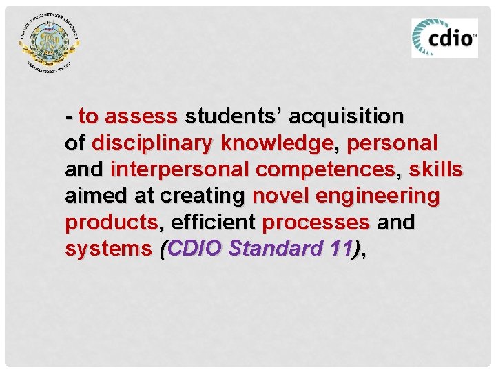 - to assess students’ acquisition of disciplinary knowledge, personal and interpersonal competences, skills aimed